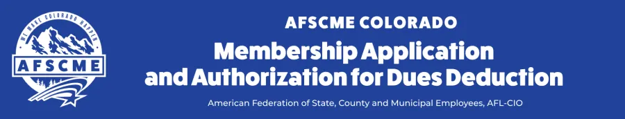 AFSCME Colorado Membership Application and Authorization for Dues Deduction